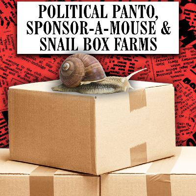 Political Panto, Sponsor-A-Mouse & Snail Box Farms Political Panto, Sponsor-A-Mouse & Snail Box Farms