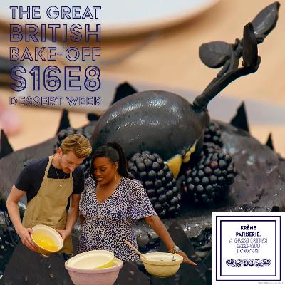 Krème Patisserie: A Great British Bake-Off Podcast Series 16 Episode 8: Dessert Week Krème Patisserie: A Great British Bake-Off Podcast Series 16 Episode 8: Dessert Week