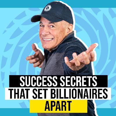 EP52: Success Secrets That Set Billionaires Apart