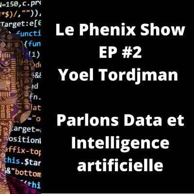Le Phenix Show EP.2 - Yoel Tordjman/Data scientest : la data, l'IA et les technologies du futur Le Phenix Show EP.2 - Yoel Tordjman/Data scientest : la data, l'IA et les technologies du futur