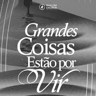 Pr. Joey Nobre // Grandes Coisas Estão Por Vir