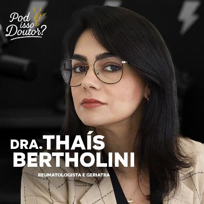 DRA. THAÍS BERTHOLINI - POD ISSO, DOUTOR? - #PID06