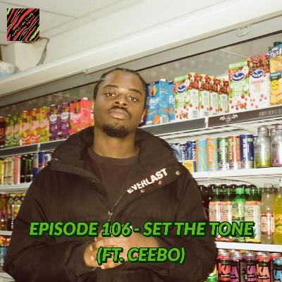 Episode 106 - Set The Tone (ft. Ceebo)