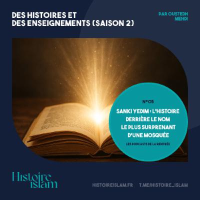 [Ep 05] : Sanki Yedim : l’histoire derrière le nom le plus surprenant d’une mosquée