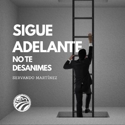SIGUE ADELANTE NO TE DESANIMES | SERVANDO MARTINEZ | AGOSTO 24 2025 / 11:30 AM