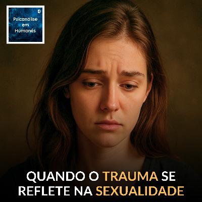 #328 - A sexualidade como palco do sofrimento emocional