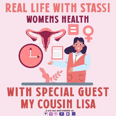 Real Life With Stassi: Womens Health With Special Guest My Cousin Lisa