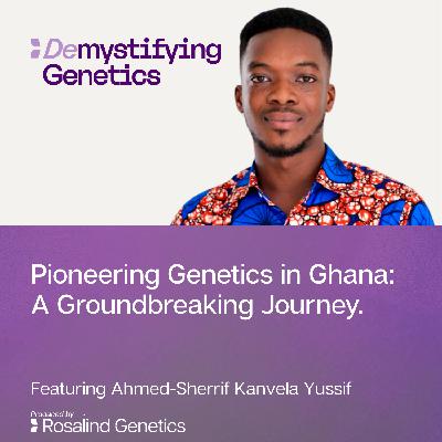 Pioneering Genetics in Ghana: A Groundbreaking Journey. Demystifying Genetics with Ahmed-Sherrif Kanvela Yussif Pioneering Genetics in Ghana: A Groundbreaking Journey. Demystifying Genetics with Ahmed-Sherrif Kanvela Yussif