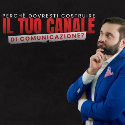 Perché dovresti costruire il tuo canale di comunicazione oggi Perché dovresti costruire il tuo canale di comunicazione oggi