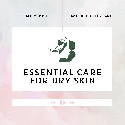 EP3: Essential Care for Dry Skin