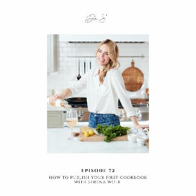 E.72 How To Publish Your First Cookbook With Serena Wolf E.72 How To Publish Your First Cookbook With Serena Wolf