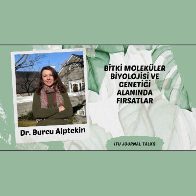 Dr. Burcu Alptekin - Bitki Moleküler Biyolojisi ve Genetiği Alanında Fırsatlar