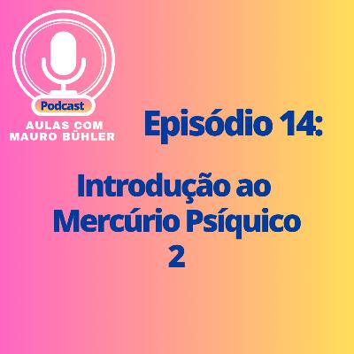 #14 Introdução ao Mercúrio Psíquico 2