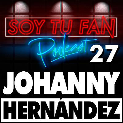Soy Tu Fan - 27 - JOHANNY HERNÁNDEZ - Soy Tu Fan - 27 - JOHANNY HERNÁNDEZ -