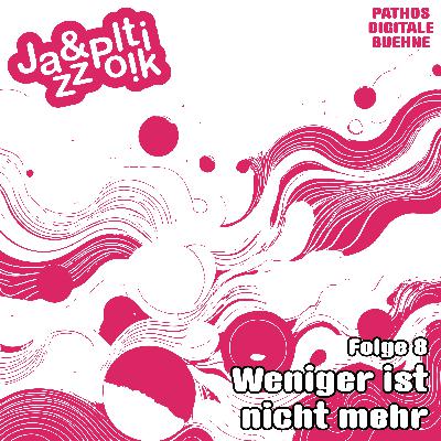 Folge 8 - Weniger ist nicht mehr Folge 8 - Weniger ist nicht mehr