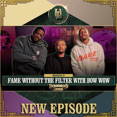 Fame Without The Filter W/ Bow Wow | The Underground Lounge S3. E.23 Fame Without The Filter W/ Bow Wow | The Underground Lounge S3. E.23