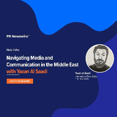 Navigating Media and Communication in the Middle East with Yazan Al Saadi