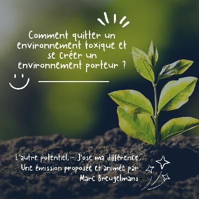 Episode 49 - Comment quitter un environnement toxique pour se créer un environnement porteur ?