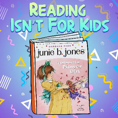 Ep. 73 -Junie B. Jones #13 Is (almost) a Flower Girl Ep. 73 -Junie B. Jones #13 Is (almost) a Flower Girl