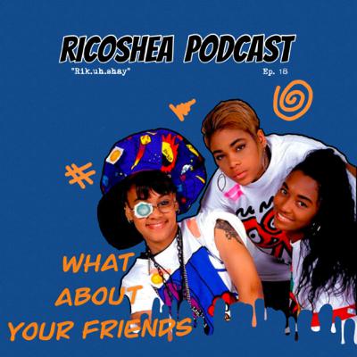 What About Your Friends | Ep. 18