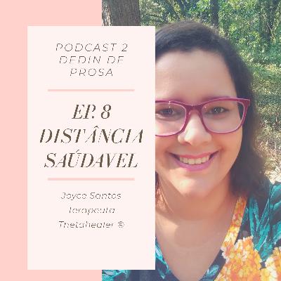 EP. 8 - Distância Saudável. EP. 8 - Distância Saudável.