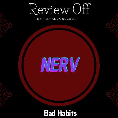 EP 122 - Review Off - Nerv - Bad Habits