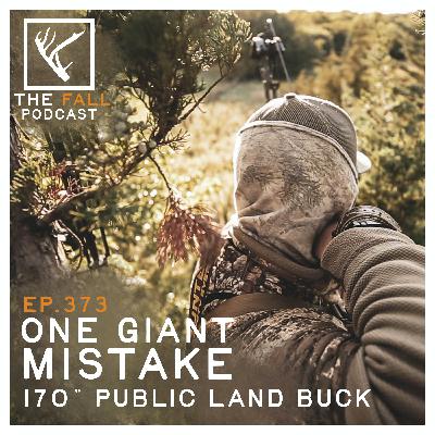 EP 373 | Mistakes on an 170" Public Land Buck - One Giant Mistake