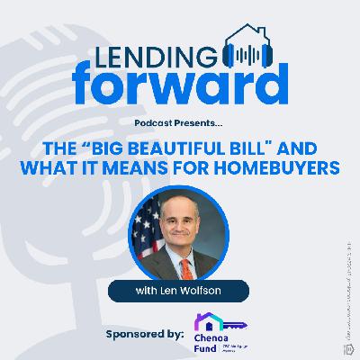 The “Big Beautiful Bill" and What It Means for Homebuyers with Len Wolfson