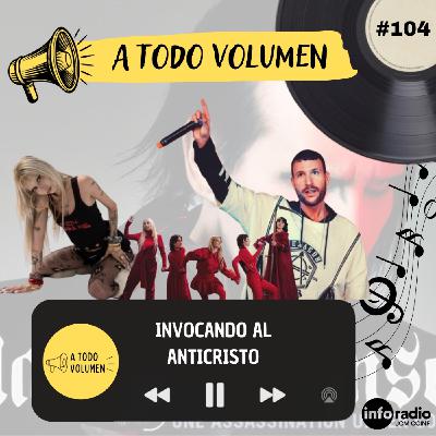 A Todo Volumen #104- INVOCANDO AL ANTICRISTO