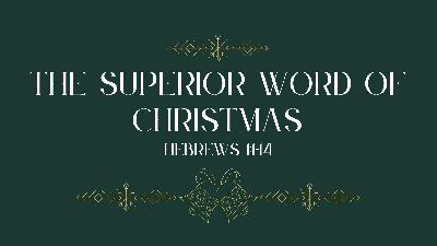 The Superior Word of Christmas (Hebrews 1:1-14)