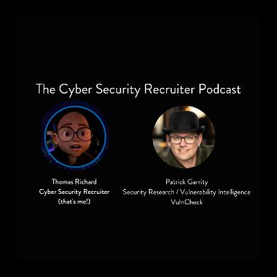 The Cyber Security Recruiter talks to Patrick Garrity, Security Research / Vulnerability Intelligence, VulnCheck The Cyber Security Recruiter talks to Patrick Garrity, Security Research / Vulnerability Intelligence, VulnCheck