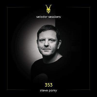 Selador Sessions 353 | Steve Parry Selador Sessions 353 | Steve Parry