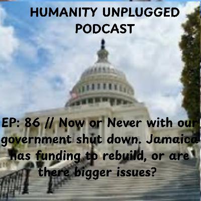 EP: // 86 Now or Never with our governmnet. Jamaica has funding to rebuild or are there bigger issues..