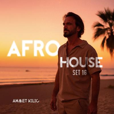 AFRO & LATIN HOUSE SET 16 - AHMET KILIC
