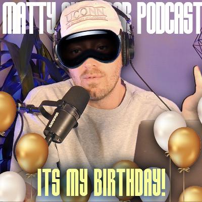Episode 97 - ITS MY BIRTHDAY!