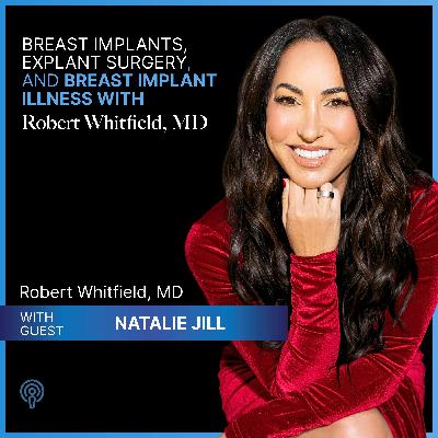 Episode 131: Why Natalie Jill Removed Her Implants After 33 Years