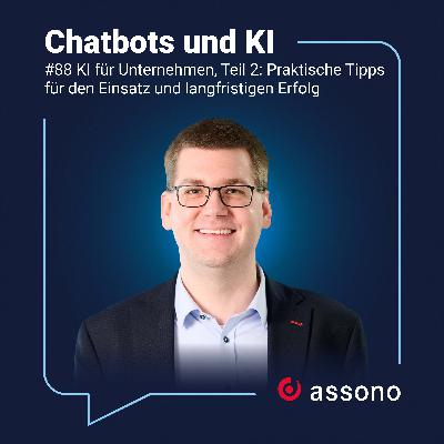 #88 - KI für Unternehmen, Teil 2: Praktische Tipps für den Einsatz und langfristigen Erfolg #88 - KI für Unternehmen, Teil 2: Praktische Tipps für den Einsatz und langfristigen Erfolg