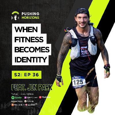 Jon Park | When Fitness Becomes Identity | Season 2 Episode 36
