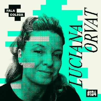 Podcast Fala Colega - ep.134 - Luciana Orvat (Claraboia) - Design e Criatividade com Leo Becker