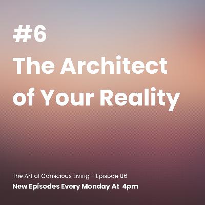 The Architect of Your Reality