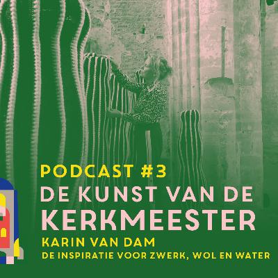De Kunst van de Kerkmeester - #3 Karin van Dam - De inspiratie voor zwerk, wol en water De Kunst van de Kerkmeester - #3 Karin van Dam - De inspiratie voor zwerk, wol en water