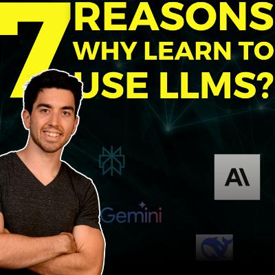 7 Reasons Why Learning to Use LLMs Is a Game-Changer