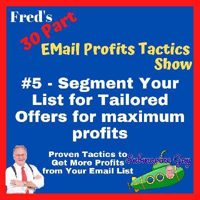 Fred's 30-Part Checklist for Your Email Marketing Profits Explosion - Part 7 -  Segment Your List for Tailored Offers for maximum profits