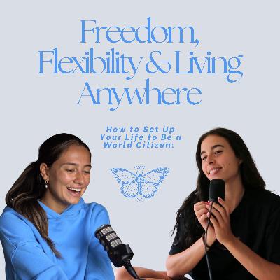 How to Set Up Your Life to Be a World Citizen: Freedom, Flexibility & Living Anywhere
