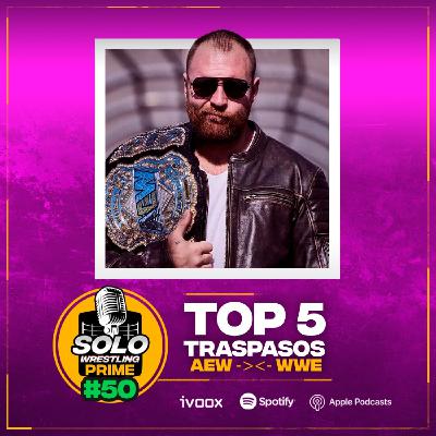 Solowrestling Prime 50: Top 5 Traspasos AEWWWE - Episodio exclusivo para mecenas