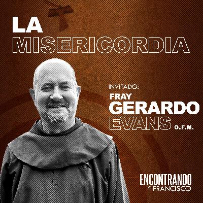 37 - La Misericordia | Fray Gerardo Evans, OFM