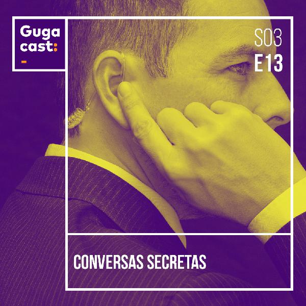 Conversas Secretas - Gugacast - S03E16 Conversas Secretas - Gugacast - S03E16