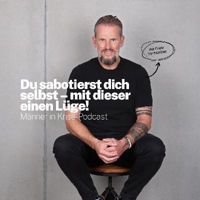 #067 Du sabotierst dich selbst – mit dieser einen Lüge!