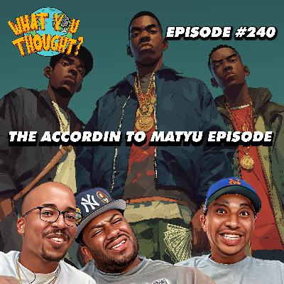 The Accordin To Matyu Episode | What You Thought #240