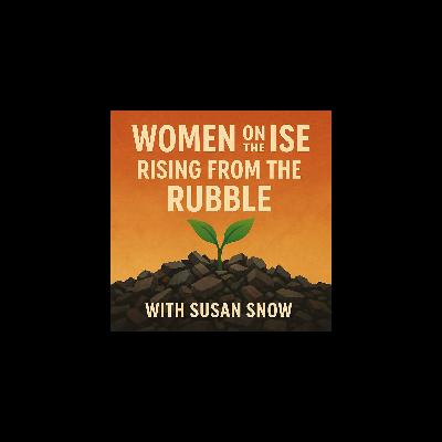 Women on the Rise: Rising from the Rubble with Susan Snow
